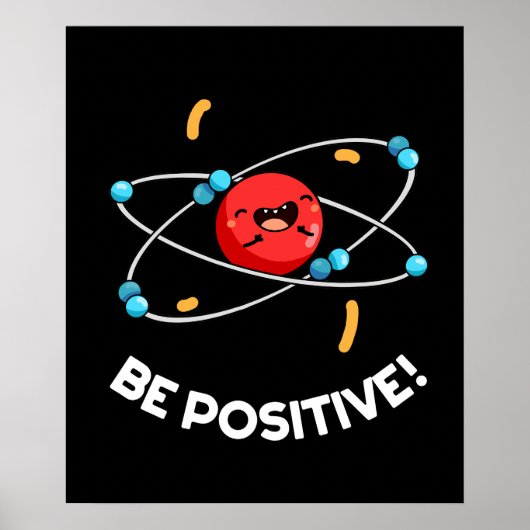 Seien Sie positiv lustig Physik Atom Pun Dark BG Poster (Vorne)