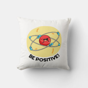 Seien Sie positiv lustig Physik Atom Pun Kissen