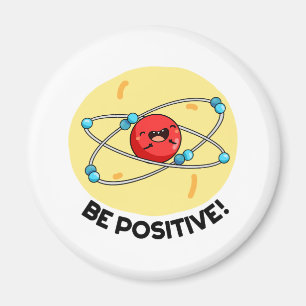 Seien Sie positiv lustig Physik Atom Pun Magnet