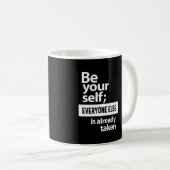 Seien Sie selbst, jeder andere ist schon da Kaffeetasse (VorderseiteRechts)