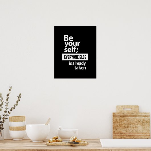 Seien Sie selbst, jeder andere ist schon da Poster (Küche)