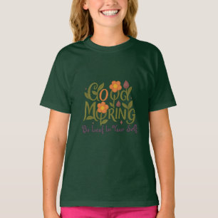 Seien Sie selbst Leaf - Gutes Morgenmädchen T - Sh T-Shirt