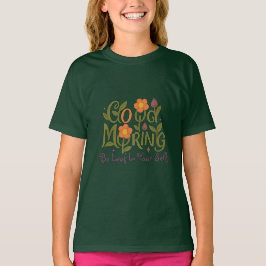 Seien Sie selbst Leaf - Gutes Morgenmädchen T - Sh T-Shirt (Vorderseite)
