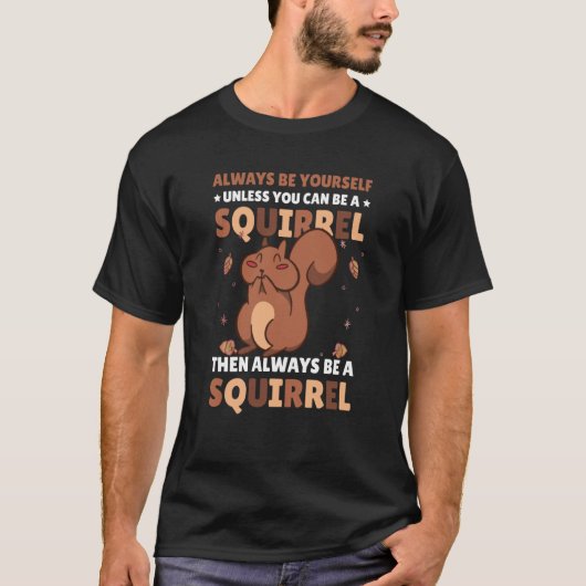 Seien Sie selbst, wenn Sie kein Eichhörnchen für S T-Shirt (Vorderseite)