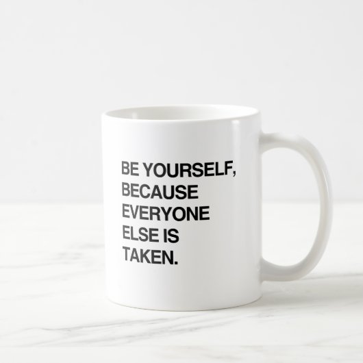 SEIEN SIE SICH SELBST, WEIL JEDER EINGENOMMEN WIRD KAFFEETASSE (Rechts)