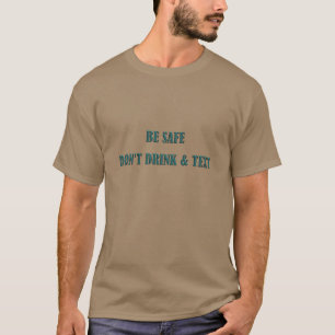 Seien Sie sicher - Trinken Sie nicht und Text T-Shirt