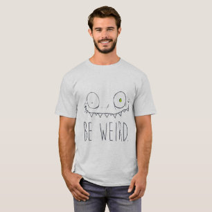 Seien Sie sonderbar T-Shirt