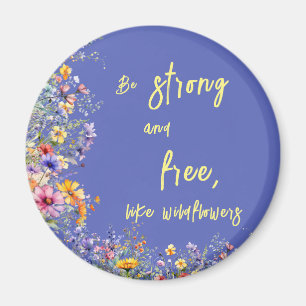 Seien Sie stark und frei wie Wildblumen   Wildblum Magnet
