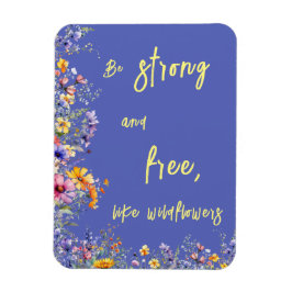 Seien Sie stark und frei wie Wildblumen | Wildblum Magnet