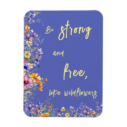 Seien Sie stark und frei wie Wildblumen | Wildblum Magnet (Vertikal)