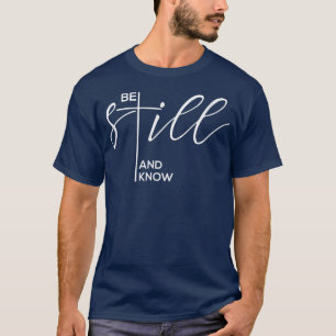 Seien Sie still und kennen Sie Christlich Gott Jes T-Shirt