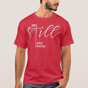 Seien Sie still und kennen Sie Christlich Gott Jes T-Shirt
