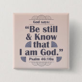 Seien Sie still und kennen Sie Psalm 46:10 Button (Vorderseite)