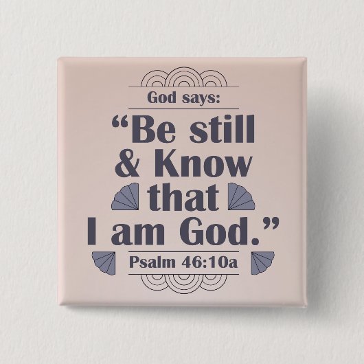 Seien Sie still und kennen Sie Psalm 46:10 Button (Vorderseite)