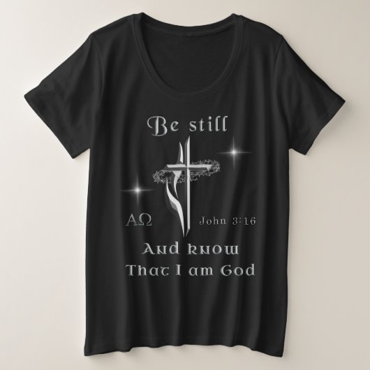 Seien Sie still und wissen ich bin Gott Große Größe T-Shirt (Design vorne)