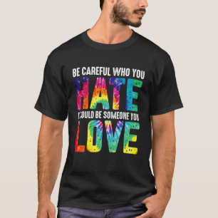 Seien Sie stolz darauf, wer Sie hasst es stolz LGB T-Shirt