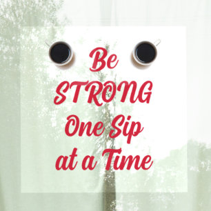 Seien Sie STRONG One Six at a Time Coffee Fensteraufkleber