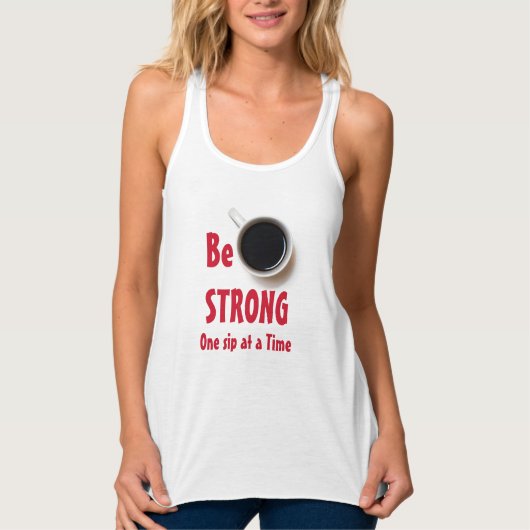 Seien Sie STRONG One Six at a Time Coffee Tank Top (Vorderseite)