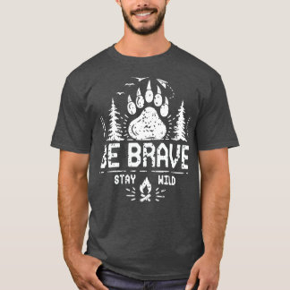 Seien Sie tapfer Bleibe Wildzelt Camping Geschenk T-Shirt