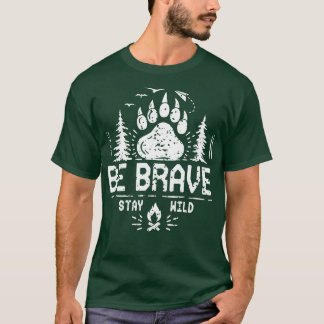 Seien Sie tapfer Bleibe Wildzelt Camping Geschenk T-Shirt