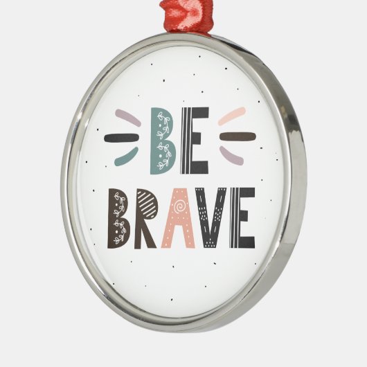 Seien Sie tapfer Ornament Aus Metall (Links)