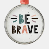 Seien Sie tapfer Ornament Aus Metall (Vorne)