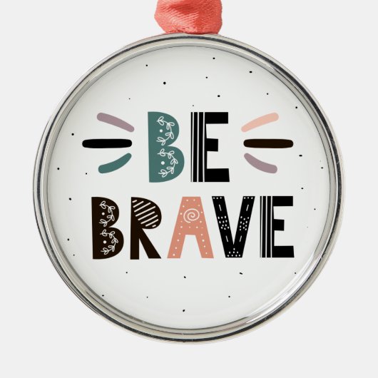 Seien Sie tapfer Ornament Aus Metall (Vorne)