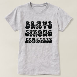 Seien Sie tapfer, seien Sie furchtlos T-Shirt
