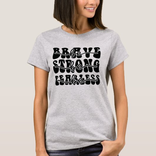 Seien Sie tapfer, seien Sie furchtlos T-Shirt (Vorderseite)