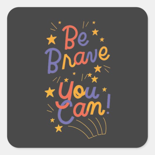Seien Sie tapfer, Sie können es tun Quadratischer Aufkleber (Vorderseite)
