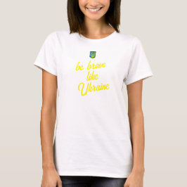Seien Sie tapfer wie der T - Shirt der Frauen in d