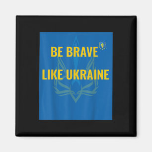 Seien Sie tapfer wie die Ukraine - Krieg in der Uk Magnet