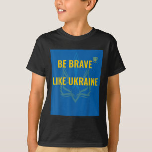 Seien Sie tapfer wie die Ukraine - Krieg in der Uk T-Shirt