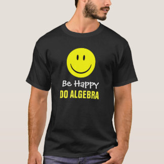 Seien Sie tun Algebra glücklich T-Shirt