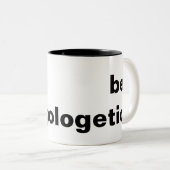 seien Sie unapologetic Tasse (VorderseiteRechts)