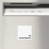 Seien Sie unapologetischer Kühlschrankmagnet (In Situ (Geschirrspüler))