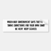 Seien Sie verängstigt von unserer Regierung Autoaufkleber (Vorne)