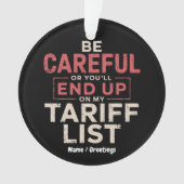Seien Sie vorsichtig, oder Sie landen auf meiner T Ornament (Vorderseite)