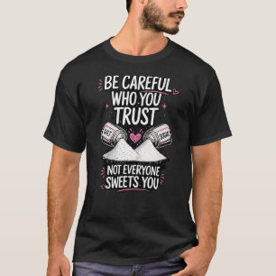 Seien Sie vorsichtig, wem Sie vertrauen Salz und Z T-Shirt