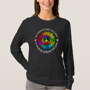 Seien Sie vorsichtig, wen Sie hassen, es könnte je T-Shirt