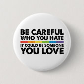 Seien Sie vorsichtig, wen Sie Rainbow LGBT Gay Pri Button (Vorderseite)