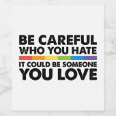 Seien Sie vorsichtig, wen Sie Rainbow LGBT Gay Pri Weinetikett (Einzelnes Label)