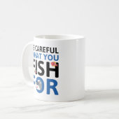 Seien Sie vorsichtig, wofür Sie fischen Kaffeetasse (Vorderseite Links)