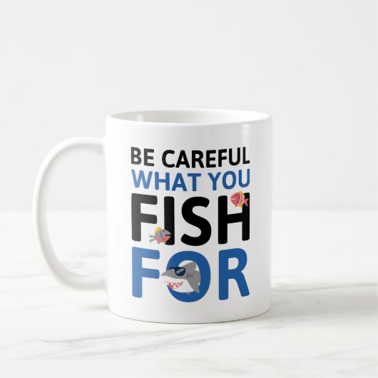 Seien Sie vorsichtig, wofür Sie fischen Kaffeetasse (Links)