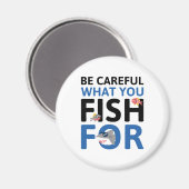 Seien Sie vorsichtig, wofür Sie fischen Magnet (Vorderseite/Rückseite)