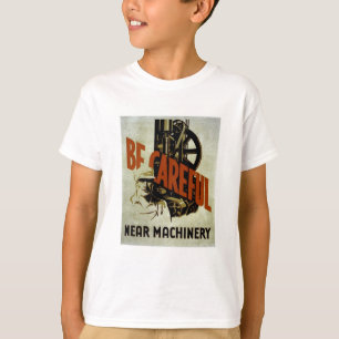 Seien Sie vorsichtige nahe Maschinerie - T-Shirt