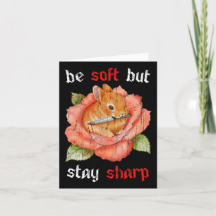 Seien Sie weich, aber Bleibe Sharp Karte