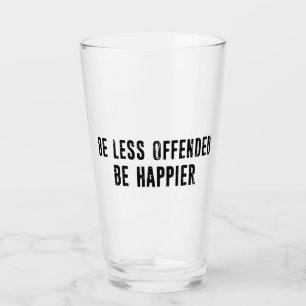 Seien Sie weniger beleidigt als glücklich Glas