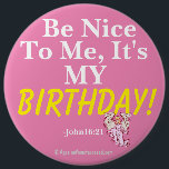 Seien Sie zu mir nett, den es mein GEBURTSTAG Button<br><div class="desc">CHRISTLICHE KNOPF-BUTTONE addieren mehr Flair und führen Ihre Liebe für den Lord mit unseren kundenspezifischen Knöpfen vor.  Ausdrücklich sich mit christlichen Zitaten Agrainofmustardseed.com,  Bibel-Zitaten,  christlichen Symbolen und inspirational Knopf-Buttonen.</div>