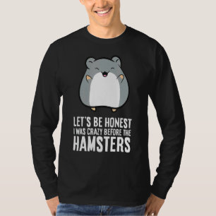 Seien wir ehrlich, dass ich vor den Hamstern verrü T-Shirt